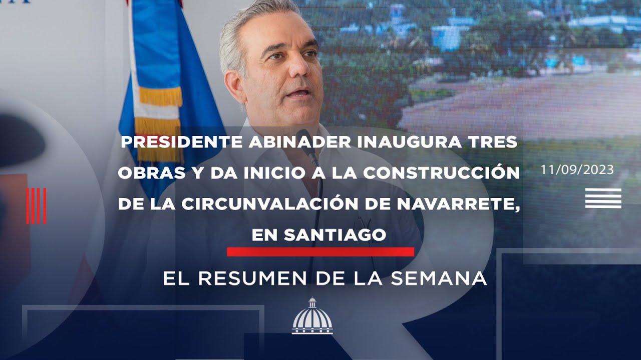 Pdte. Abinader inaugura tres obras y da inicio a la construcción de la circunvalación de Navarrete