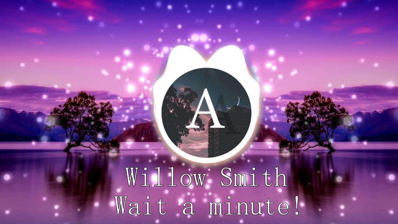 Willow Smith - Wait a minute! ｓｌｏｗｅｄ ｄｏｗｎ ｖｅｒｓｉｏｎ