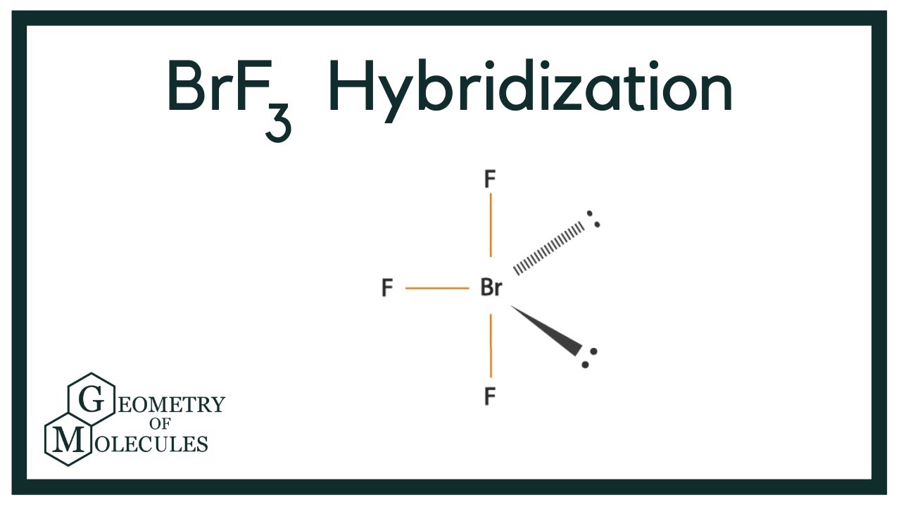 Hybridization of BrF3 (Bromine Trifluoride)
