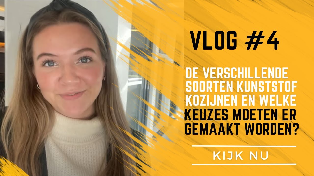 Vlog #4 De verschillende soorten kunststof kozijnen en welke keuzes moeten er gemaakt worden?