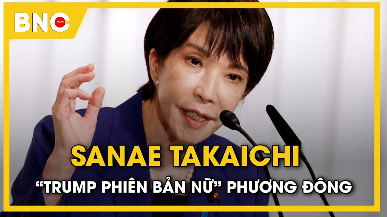 Giải mã hồ sơ: Sanae Takaichi: “Trump phiên bản nữ” phương đông | BNC Now
