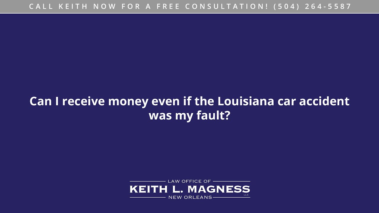 Can I receive money even if the Louisiana car accident was my fault?