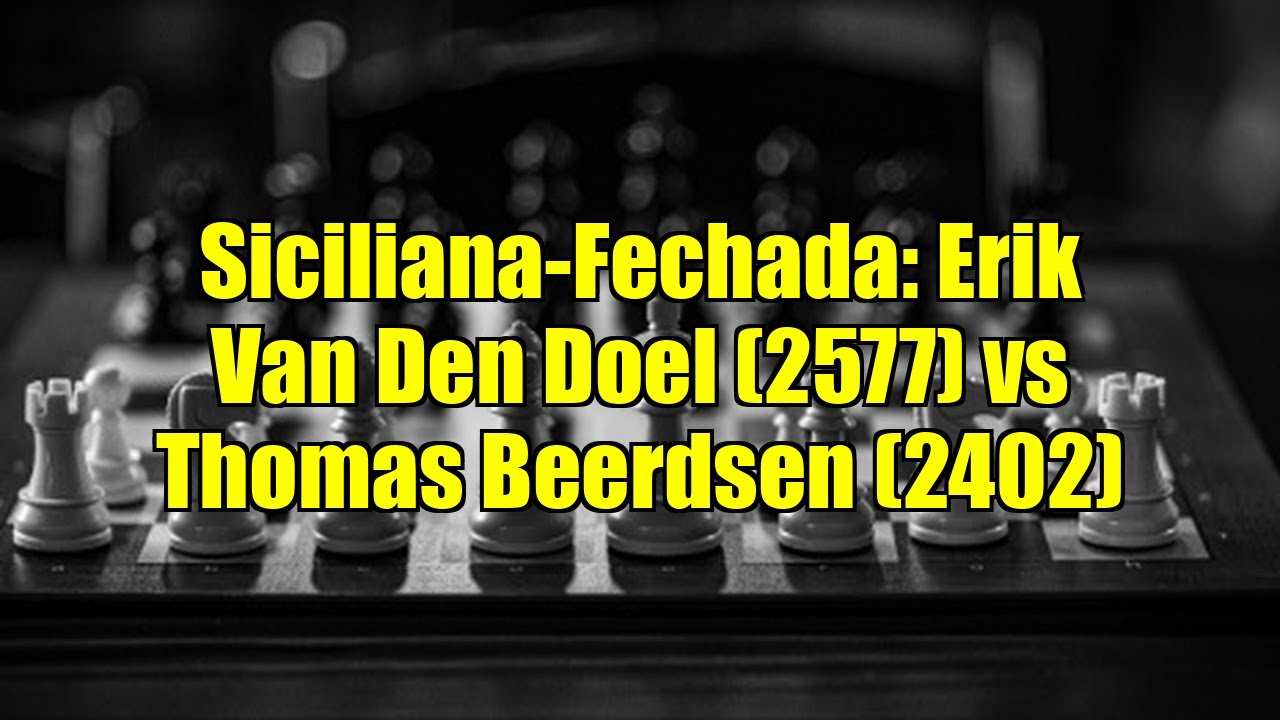 Siciliana-Fechada: Erik Van Den Doel (2577) vs Thomas Beerdsen (2402)