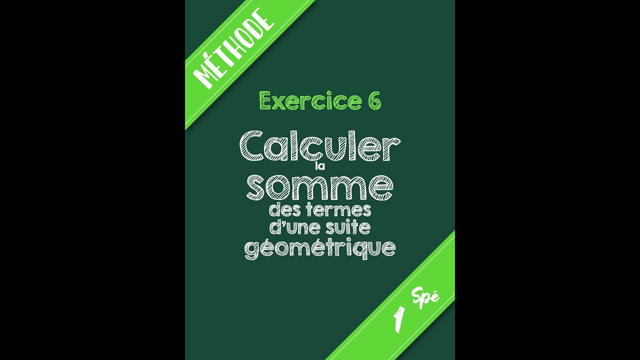 1ère Spé - Suites Géométriques - Méthode 6 - Somme des termes d'une suite géométrique