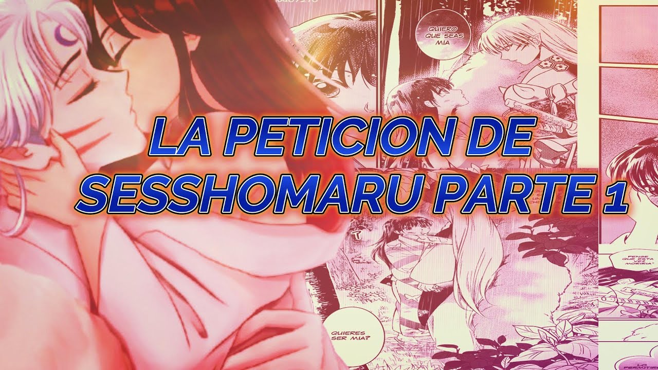 SESSHOMARU Y RIN-DOUJINSHIN-LA PETICION DE SESSHOMARU PARTE 1