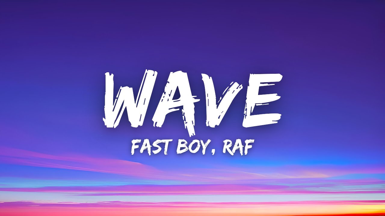 FAST BOY, RAF - Wave (Lyrics)