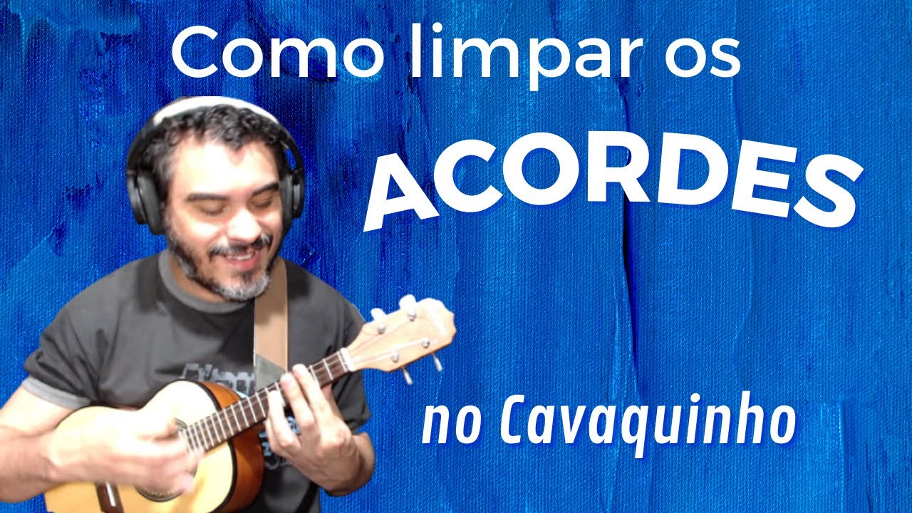 Como fazer os acordes com o som mais limpo - AULA DE CAVAQUINHO