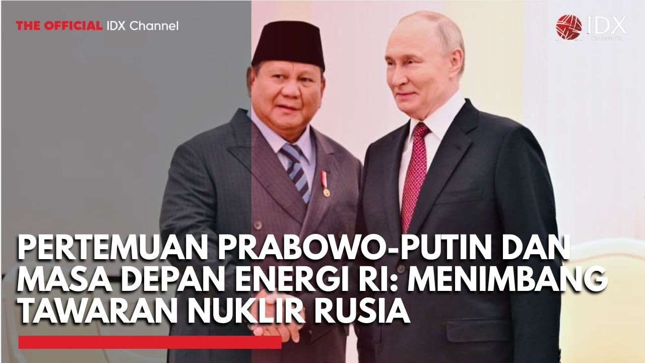 Pertemuan Prabowo-Putin dan Masa Depan Energi Ri: Menimbang Tawaran Nuklir Rusia | THE EDITORIAL