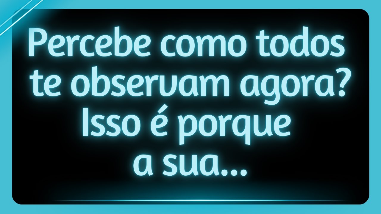 Percebe como todos te observam agora? Isso é porque a sua...