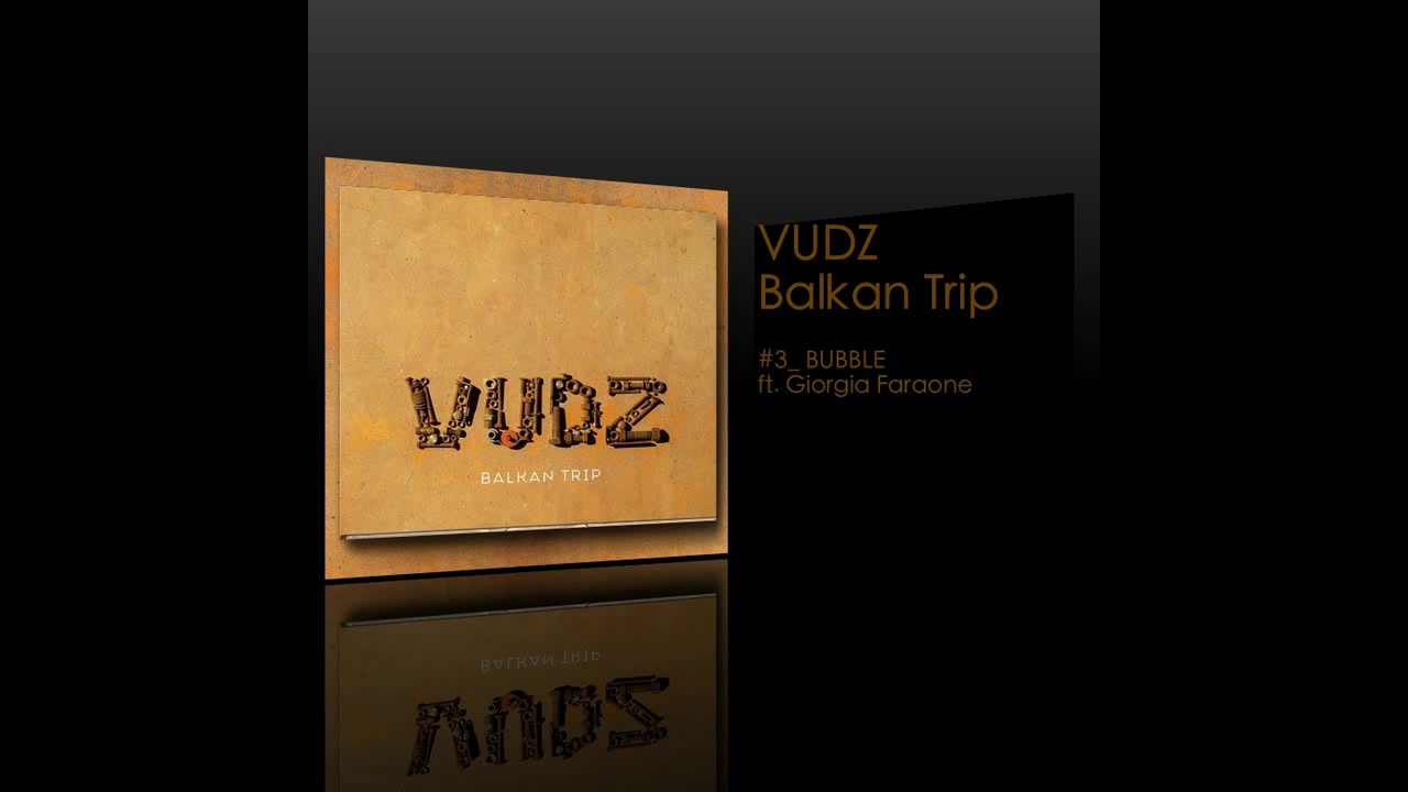 VUDZ - Balkan Trip - BUBBLE ft. Giorgia Faraone