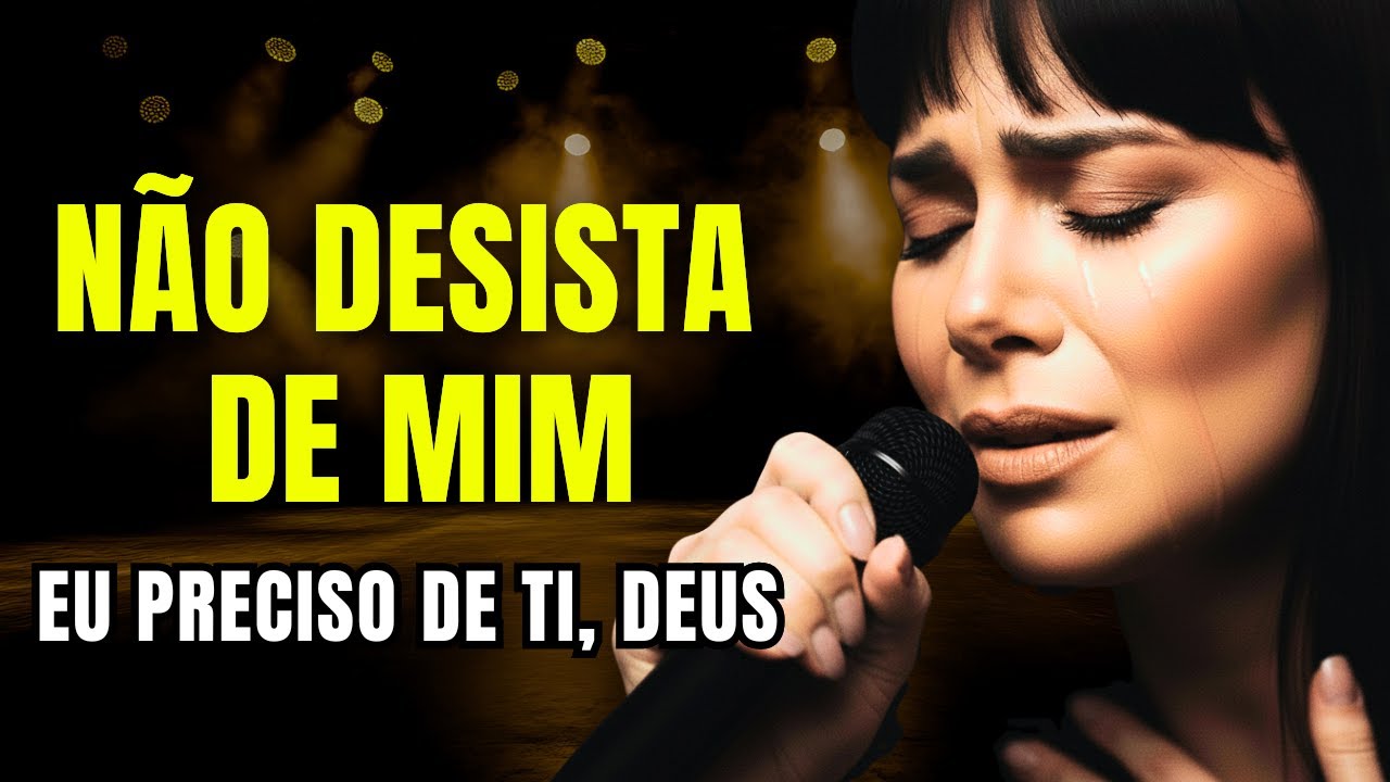 NÃO DESISTA DE MIM, PAI… EU PRECISO DE TI (Fica Comigo Hoje) | Louvor Noturno – Música Gospel