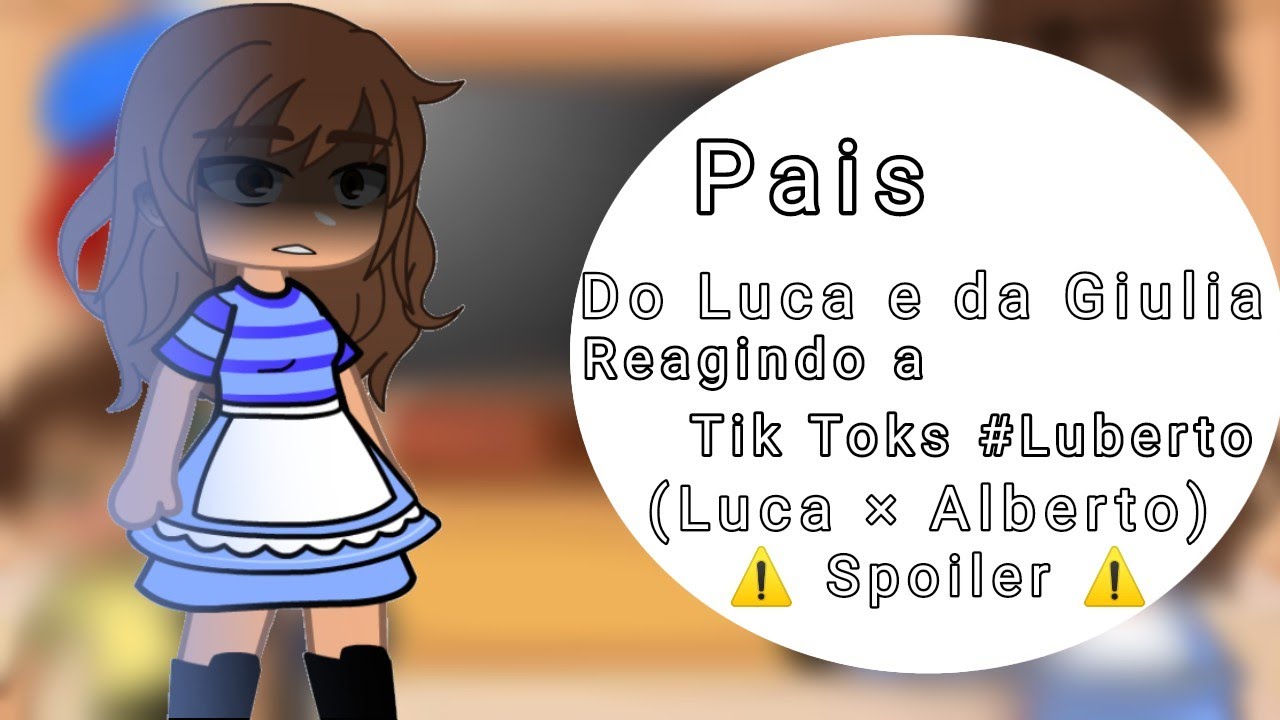 Pais do Luca e da Giulia reagindo a Luberto ( Gc idéia original) parte 2