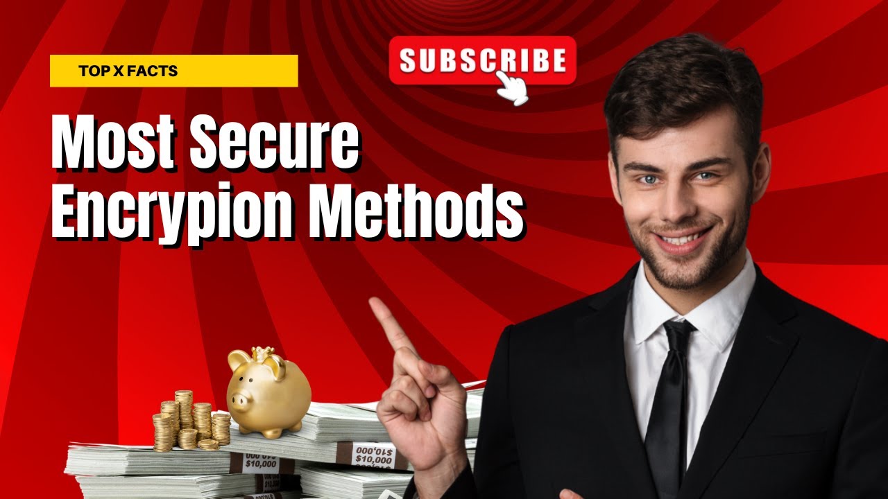 The Top 10 Most Secure Encryption Methods