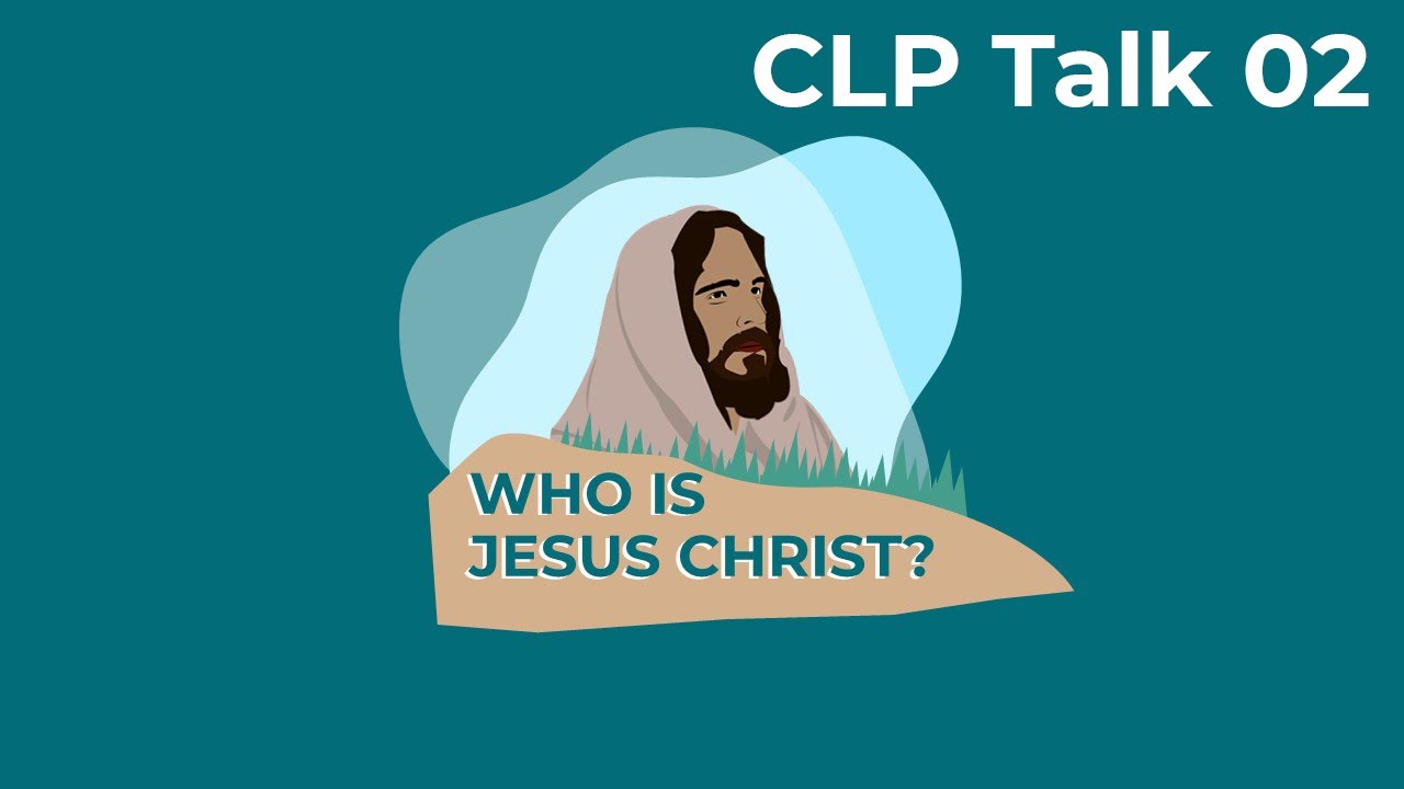 CLP talk 02 Who is Jesus Christ?