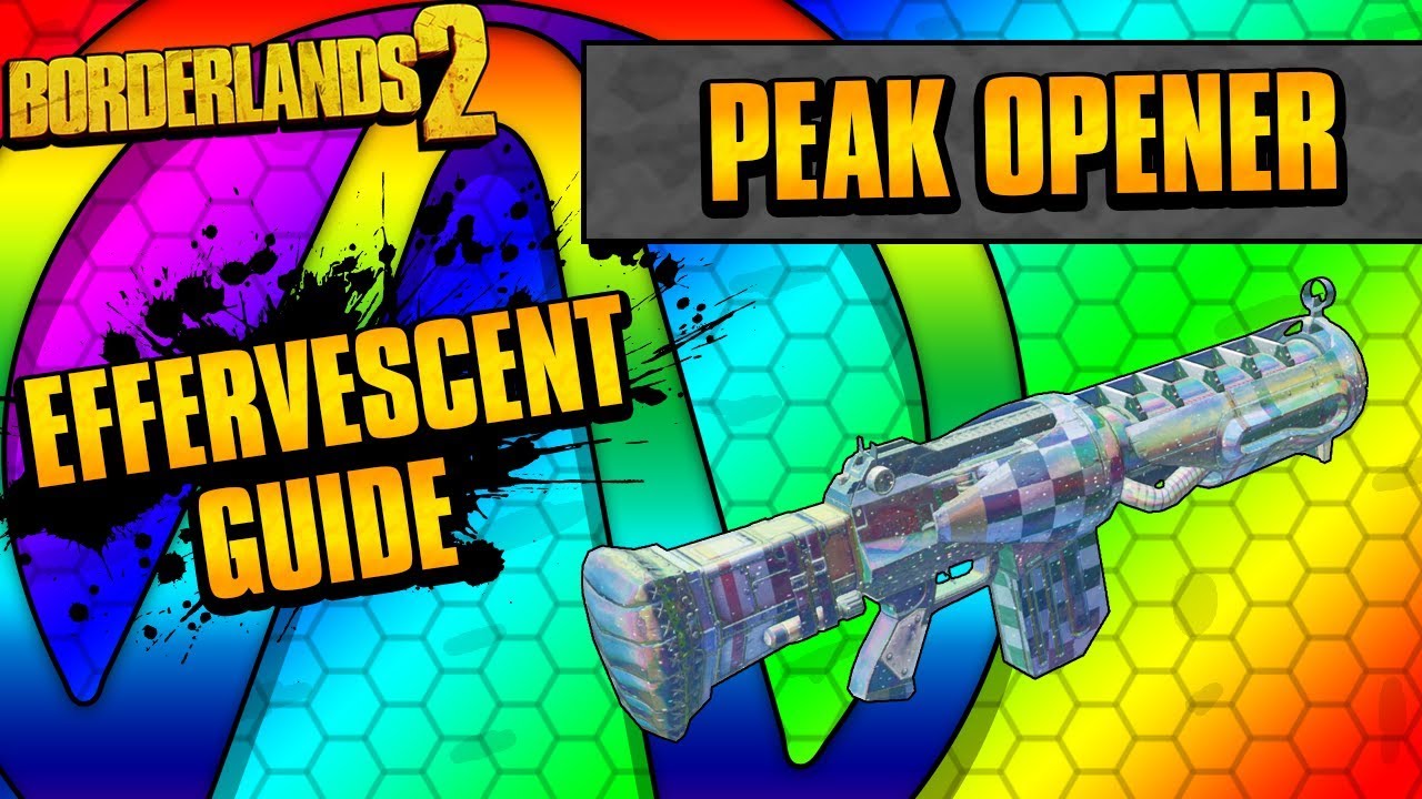 Borderlands 2 | Peak Opener Effervescent Weapon Guide
