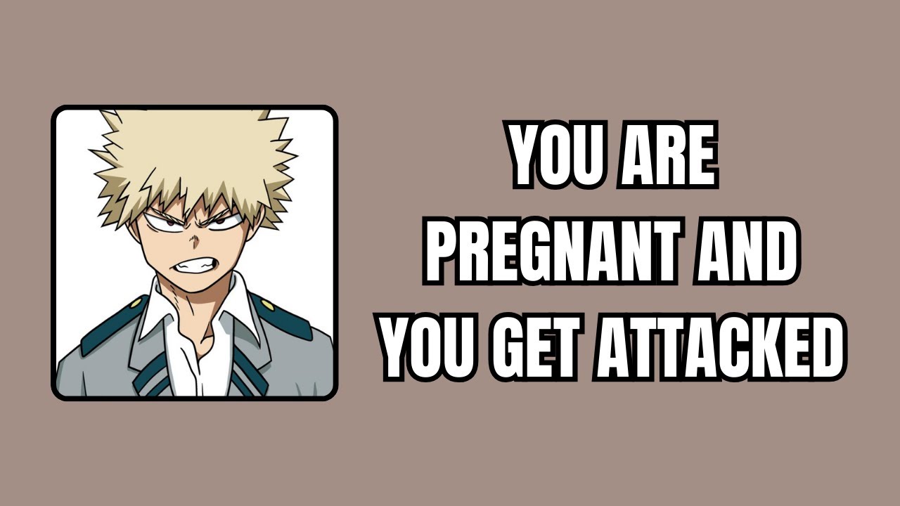 You are pregnant and you get attacked - Bakugou x listener