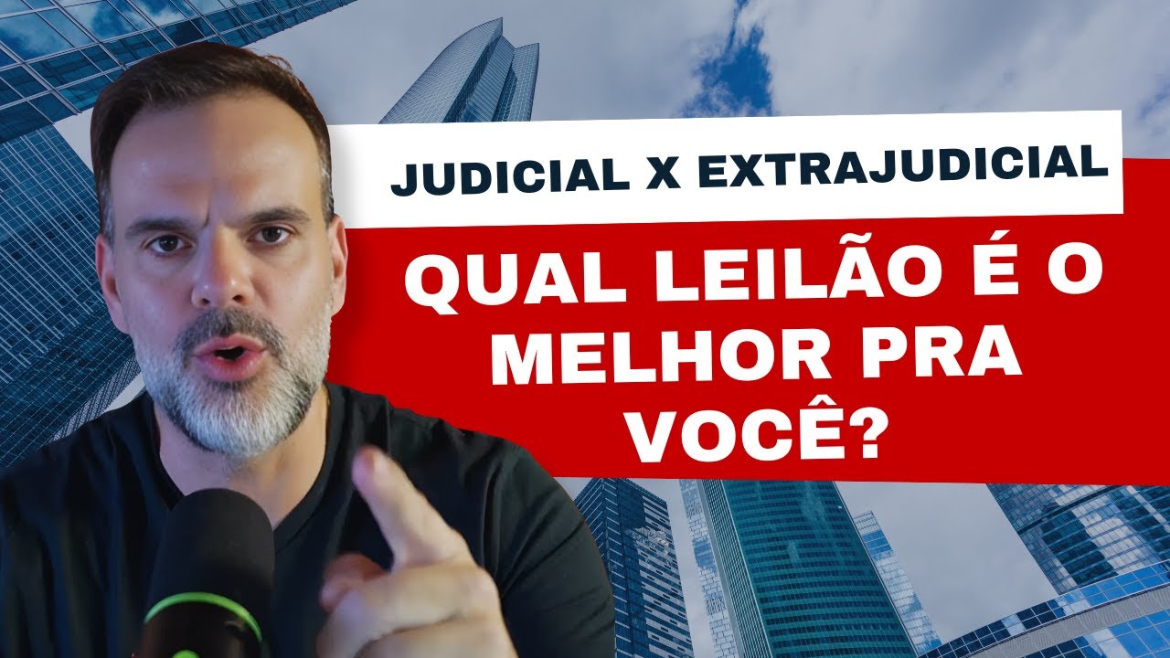 Leil&atilde;o Judicial x Leil&atilde;o Extrajudicial &ndash; qual &eacute; o melhor pra voc&ecirc;?