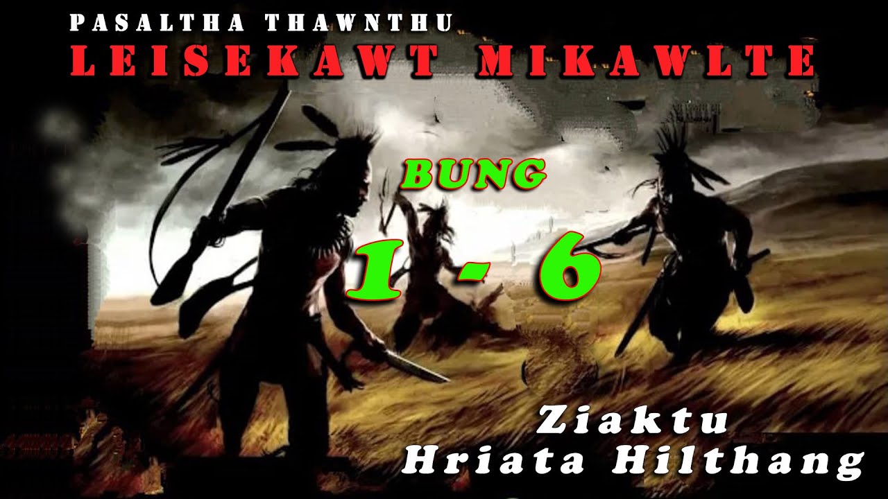 LEISEKAWT MIKAWLTE / 1 - 6 / PASALTHA THAWNTHU /  Hriata Hilthang
