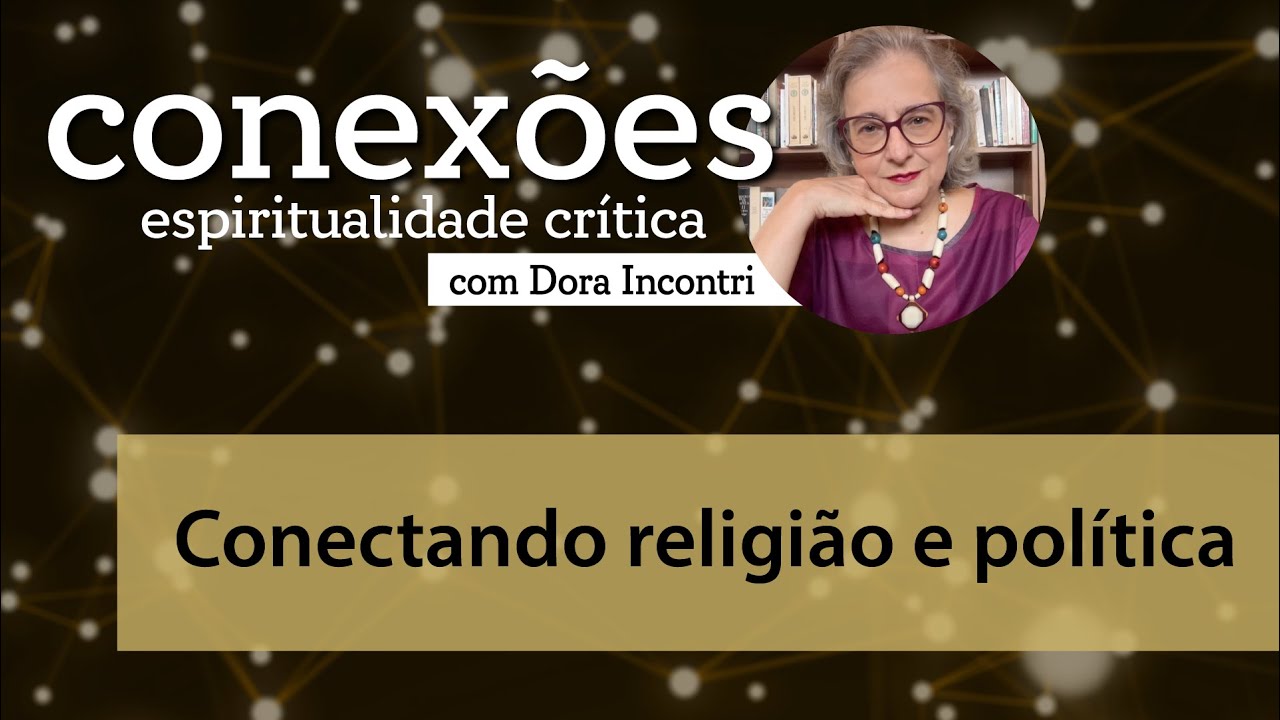 Conexões - Espiritualidade crítica (001): Conectando religião e política