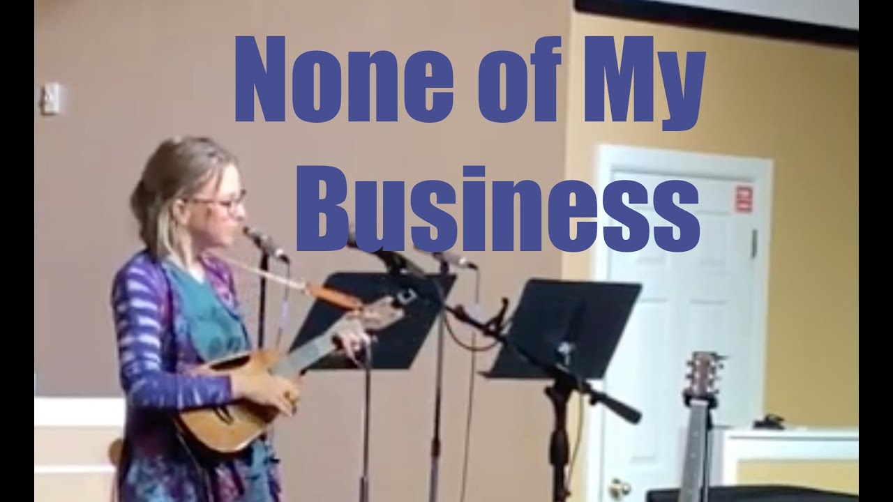 None of My Business- original song with intro