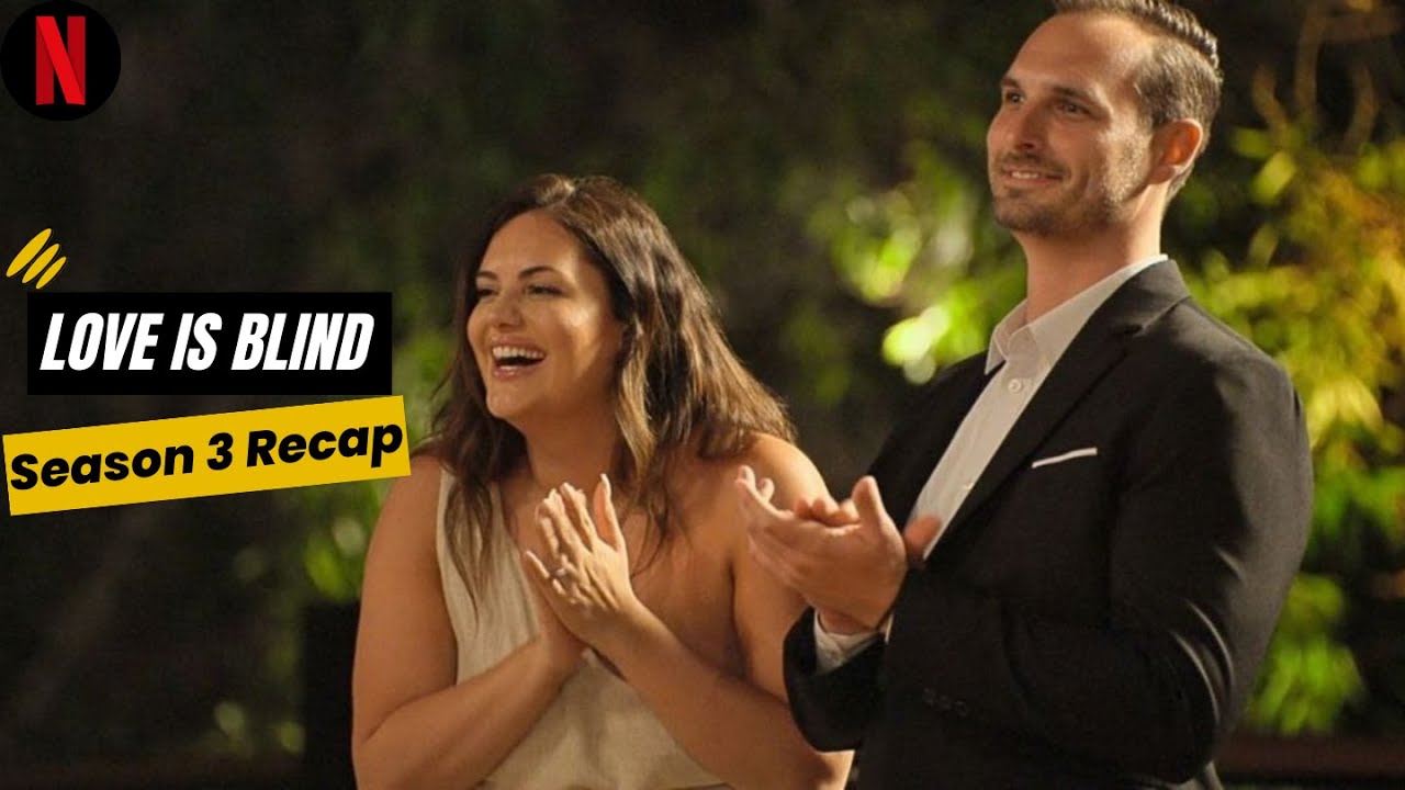 Love Is Blind Season 3 Recap | Love Is Blind Season 3 Episode Guide