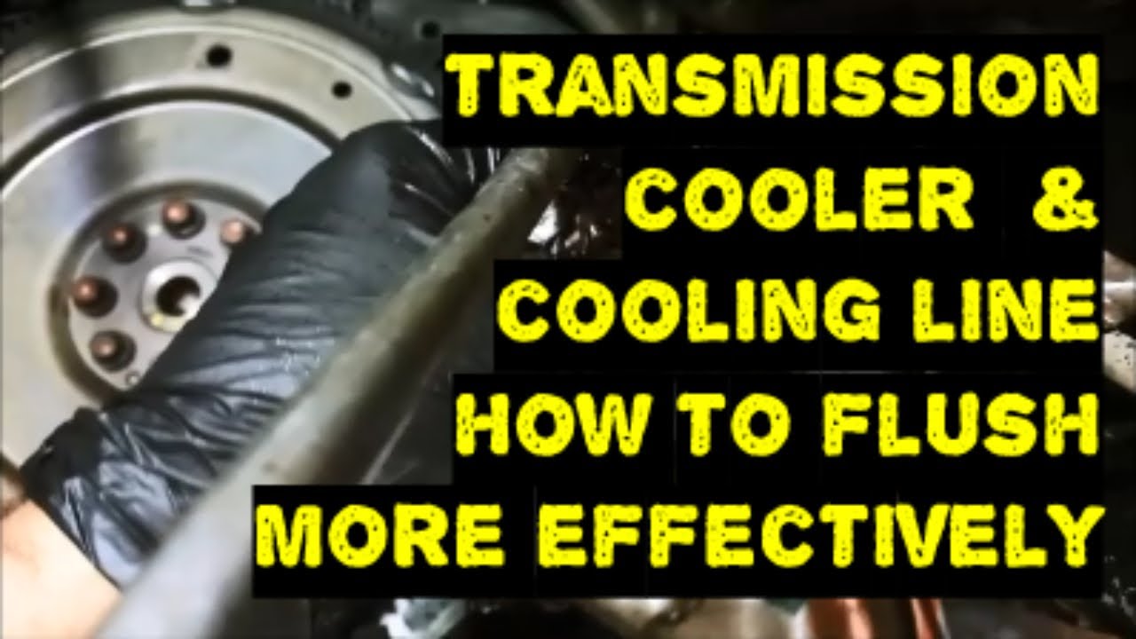 How to Flush Transmission Cooler & Transmission Cooling Line Better