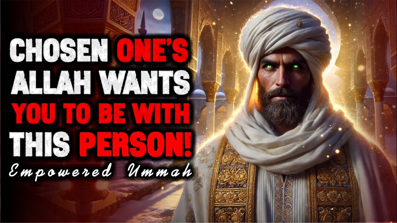 Chosen Ones: ALLAH Wants You To Be With This Person - The Name Will Shock You | ISLAM