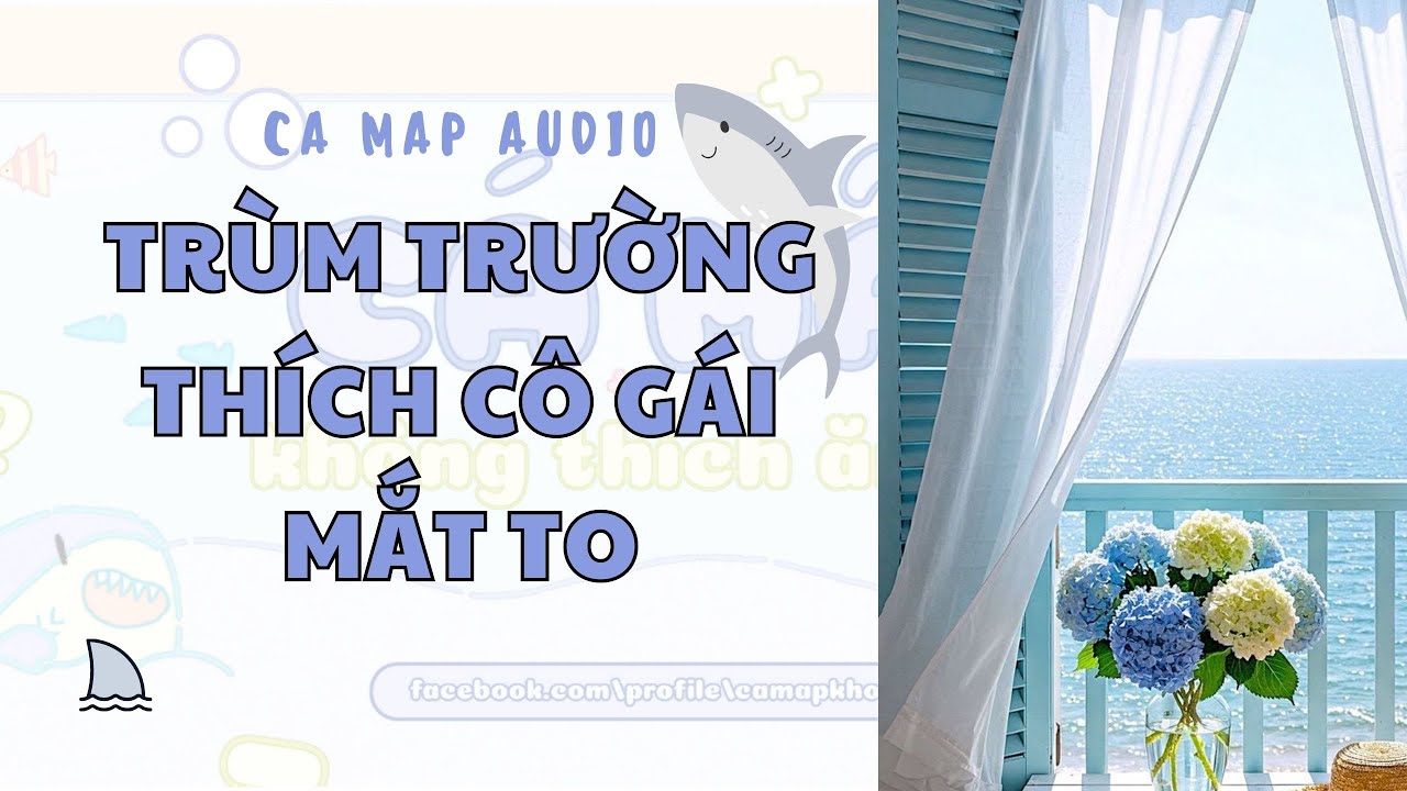 Cá mập audio số 31 | Trùm trường thích cô gái mắt to đáng yêu