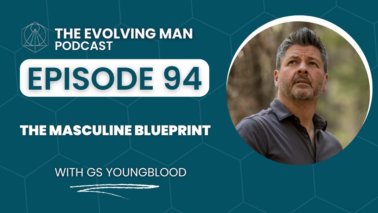 The Masculine Blueprint with GS Youngblood - Evolving Man Episode #94