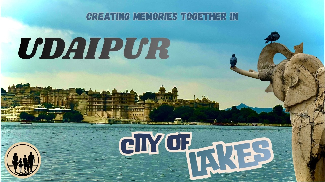 Creating Memories in Udaipur - City of Lakes