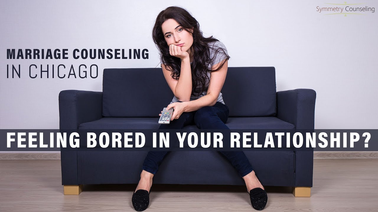 Marriage Counseling in Chicago: Feeling Bored In Your Relationship?