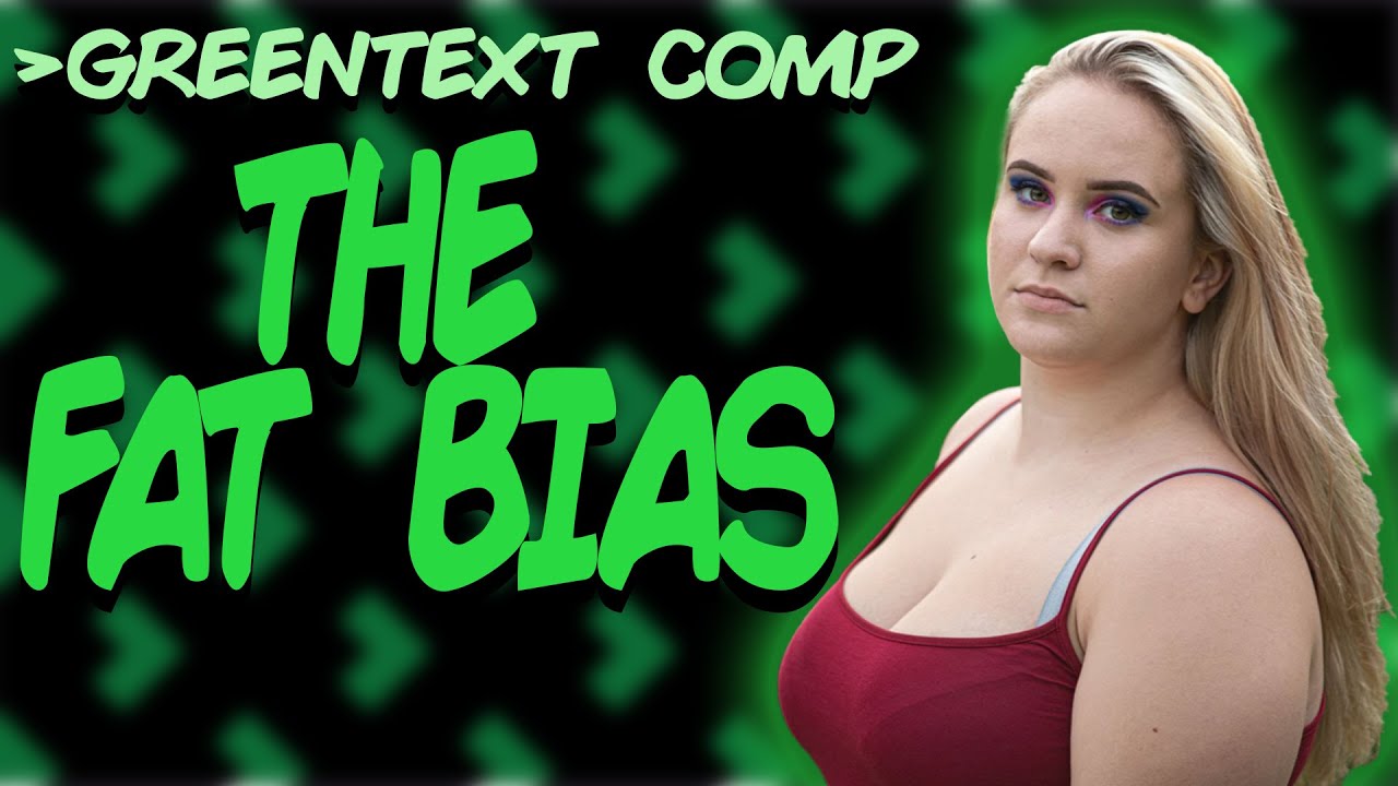 Greentext Comp: The Fat Bias