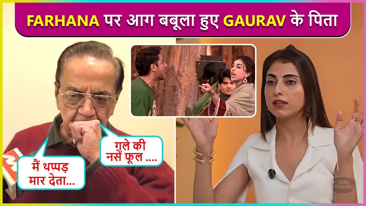 Gaurav Khanna's Father Angry  On Farhana Bhatt For Question His Son, Says 'Main Thappad Maar..'