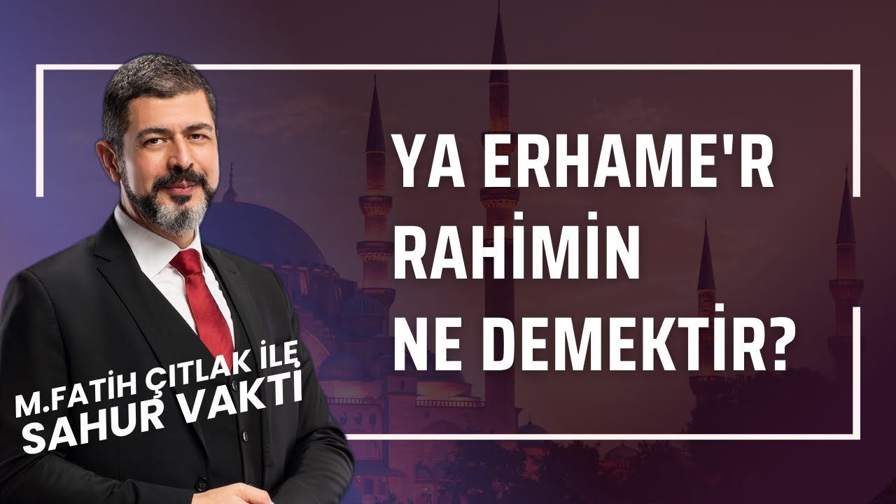 Ya Erhame'r Rahimin Ne Demektir? I M. Fatih Çıtlak #fatihçıtlak #mfatihçıtlak