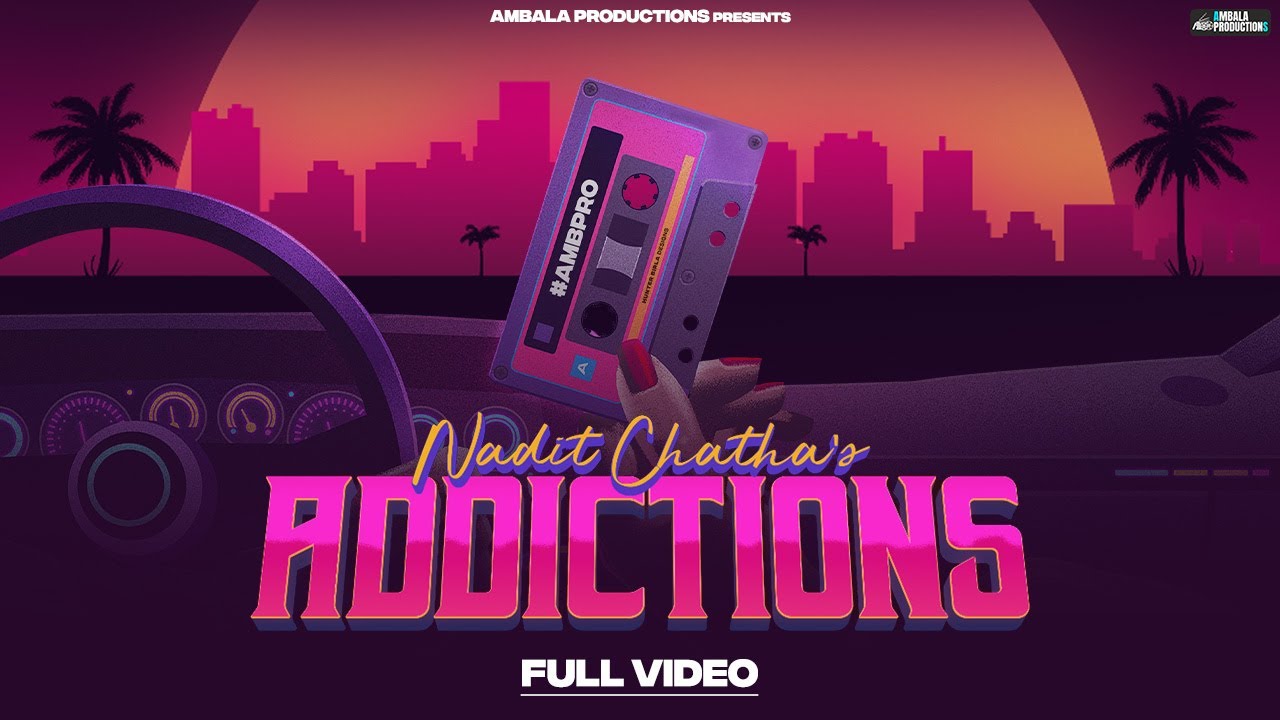 Addictions | Nadit Chatha ft. Hansa | Harshit Datta | Latest Punjabi Pop Songs 2023