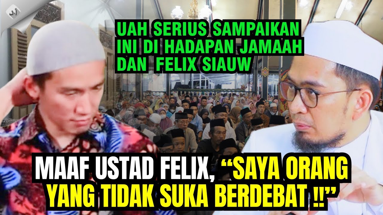 UAH SERIUS SAMPAIKAN HAL INI DI HADAPAN FELIX SIAUW DAN JAMAAH