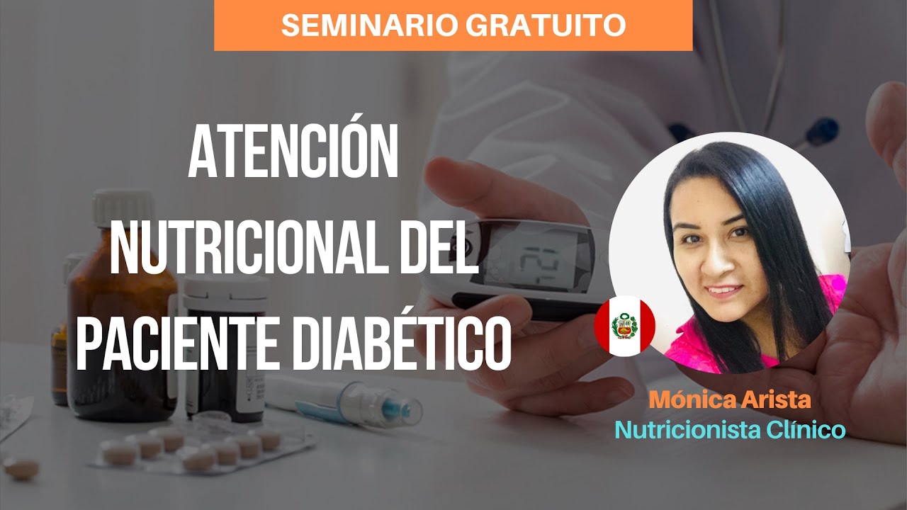SEMINARIO |Tema: Atención Nutricional del Paciente Diabético | Mónica Arista - Nutricionista Clínico