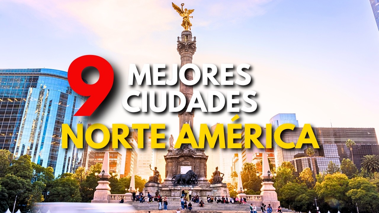 9 CIUDADES DE AM&Eacute;RICA DEL NORTE PARA VIAJAR | M&eacute;xico, Estados Unidos y Canad&aacute;