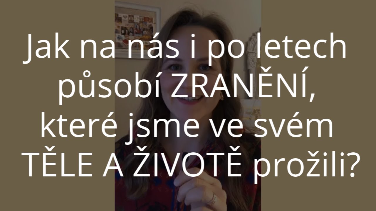 DENISA ŘÍHA PALEČKOVÁ - Jak na nás působí zranění, které jsme ve svém těle a životě prožili?