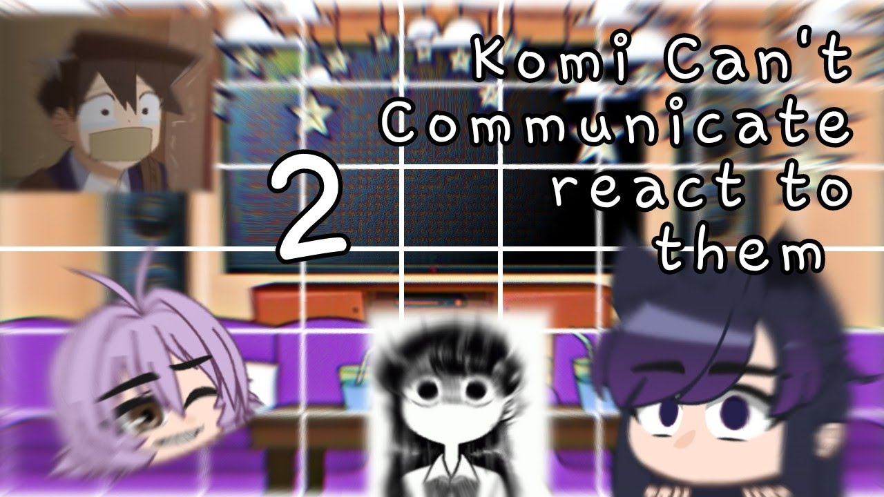 📖Komi no puede comunicarse reaccionando a ellos🌸}•{2/2}•{react to komi-san}•🌌