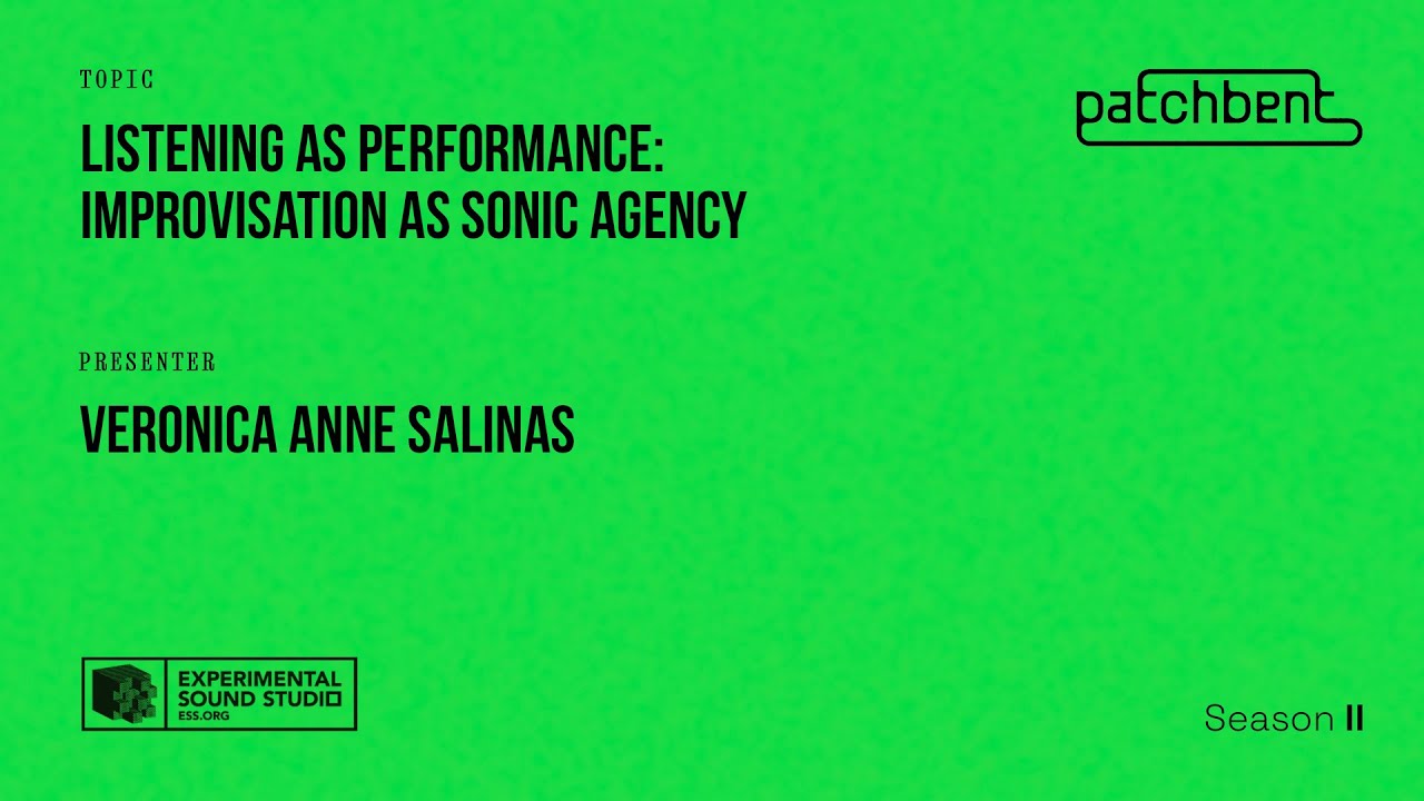 PATCHBENT: Veronica Anne Salinas - Listening as Performance, Improvisation as Sonic Agency