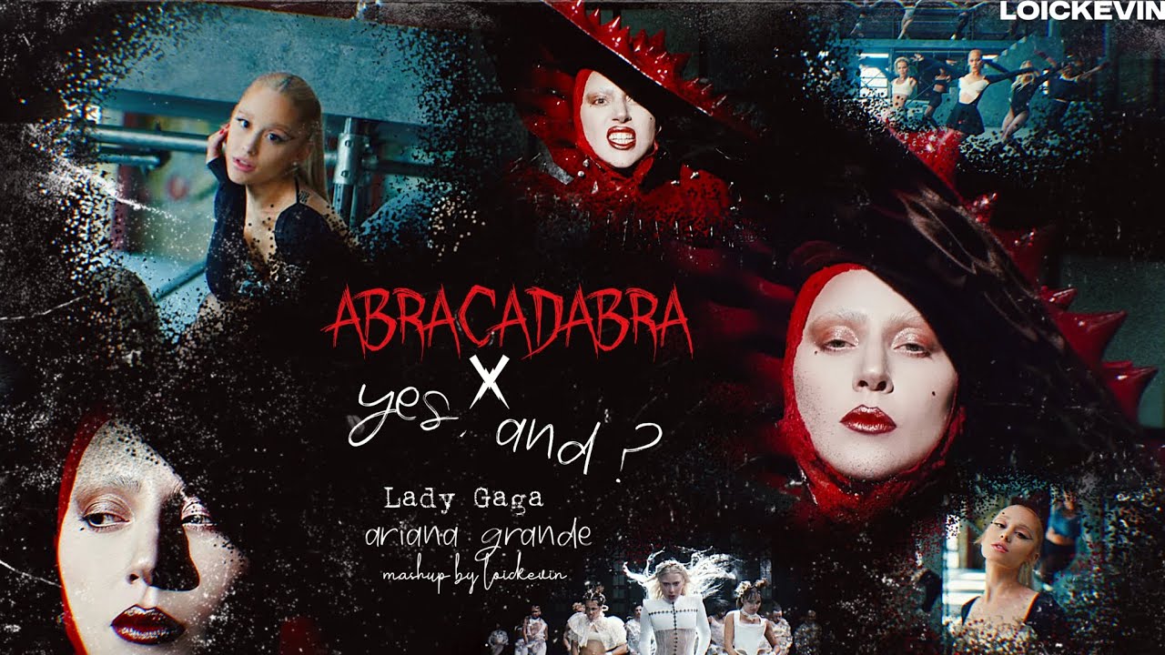 Lady Gaga, Ariana Grande - ABRACADABRA X Yes, and ? (Mashup by LOICKEVIN)
