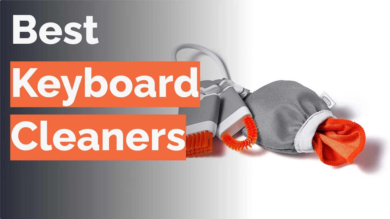 🌵 10 Best Keyboard Cleaners (OXO, Cyber Clean, and More)
