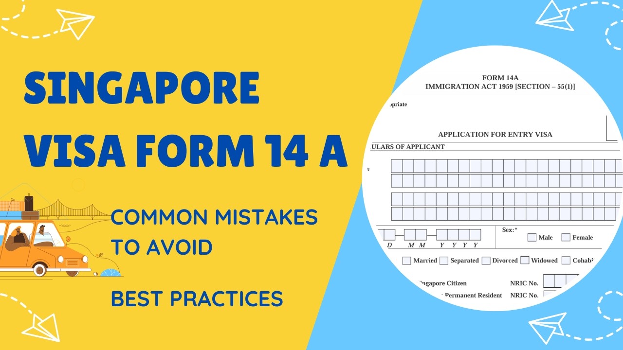 How to Fill Singapore Visa Form 14A: Step-by-Step Guide, Best Practices & Common Mistakes