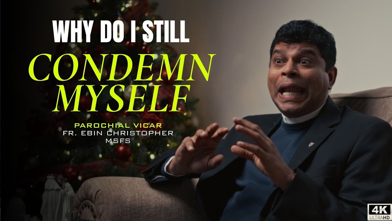 When God Has Forgiven Me, Why Do I Still Condemn Myself? | Fr. Ebin