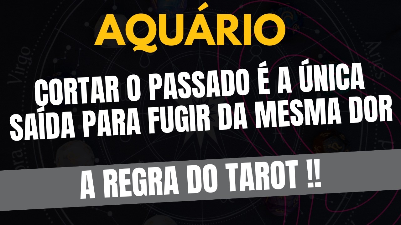 AQUÁRIO♒ A REGRA DO TAROT! Cortar o Passado É A Única Saída Para Fugir da Mesma Dor!
