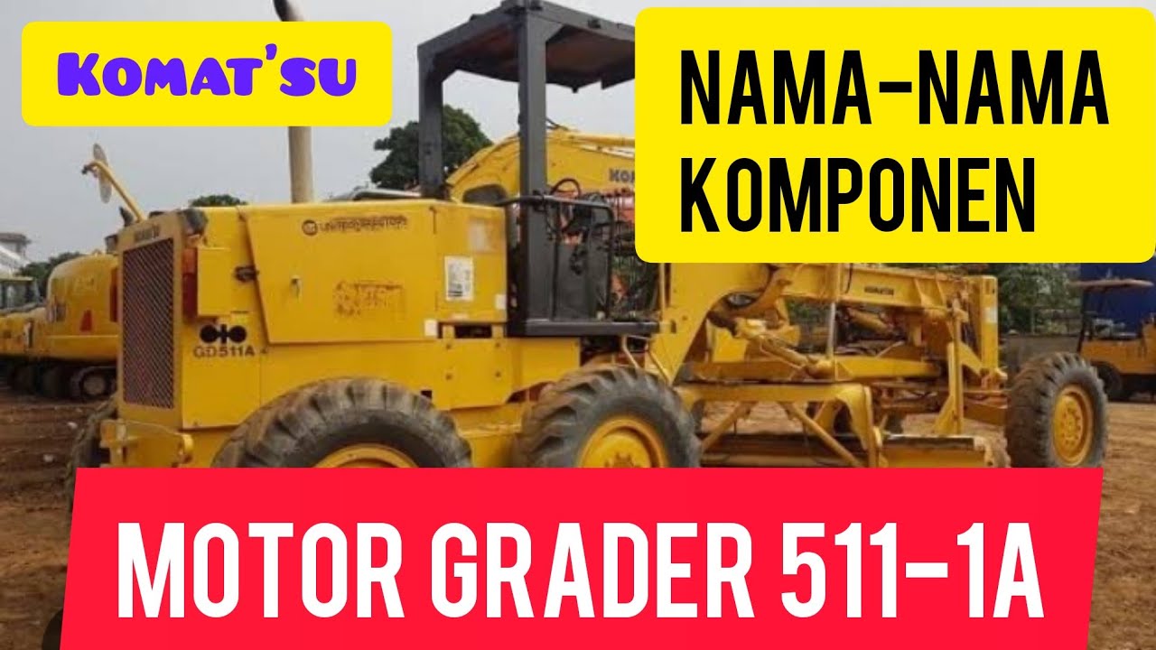 ⛔MENGENAL KOMPONEN MOTOR GRADER KOMATSU 511 - 1⛔