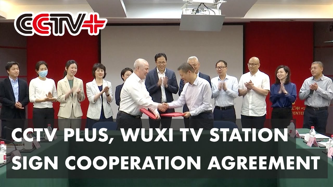 CCTV Plus, Wuxi TV Station Sign Cooperation Agreement to Boost Global Connectivity, Coverage
