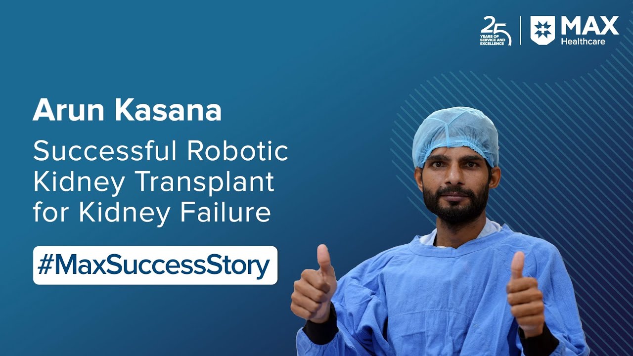 Arun Kasana Robotic Kidney Transplant | Patient Success Story | Max Hospital, Sector 128, Noida