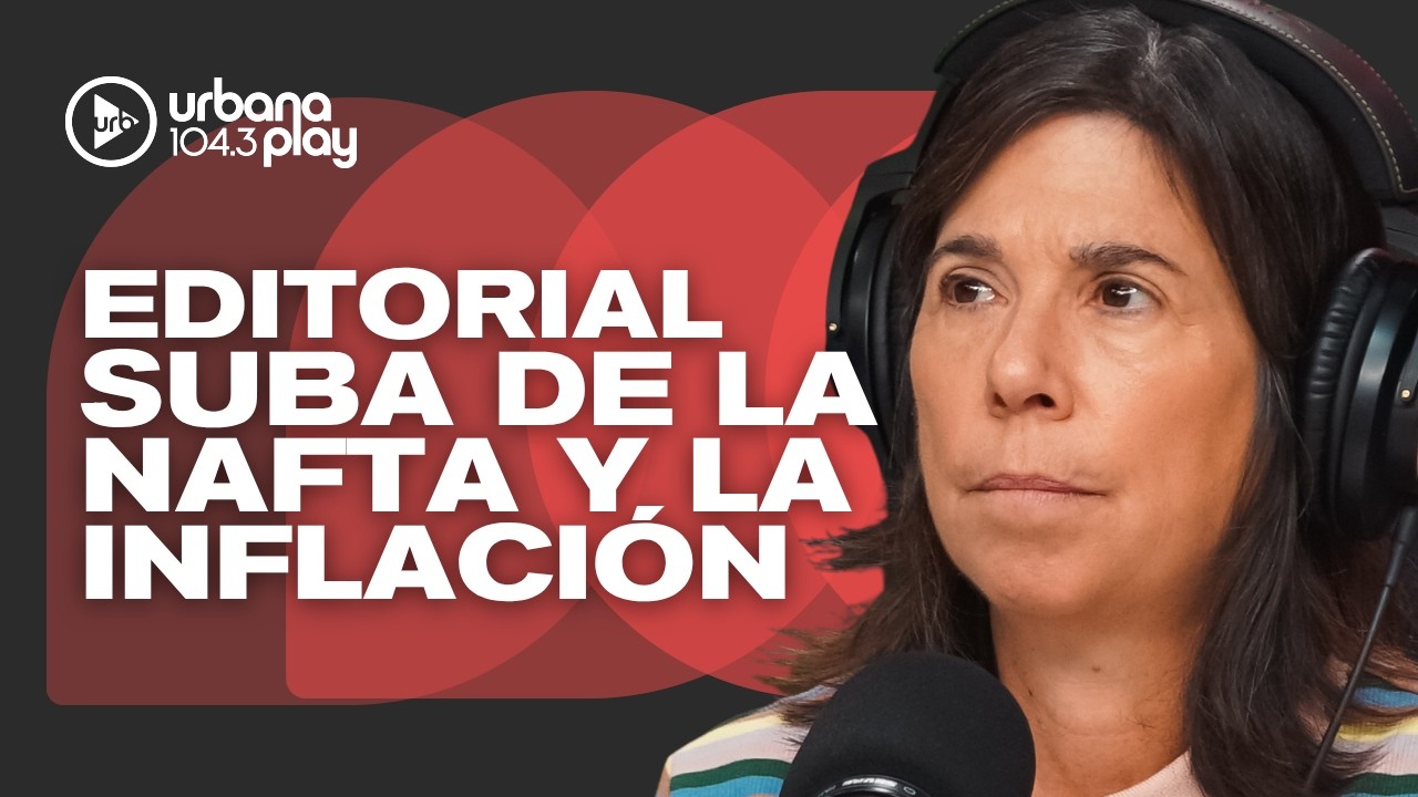 Editorial de MAR&Iacute;A O'DONNELL: suba de la nafta, inflaci&oacute;n, crisis en el PAMI y ajuste #DeAc&aacute;EnM&aacute;s